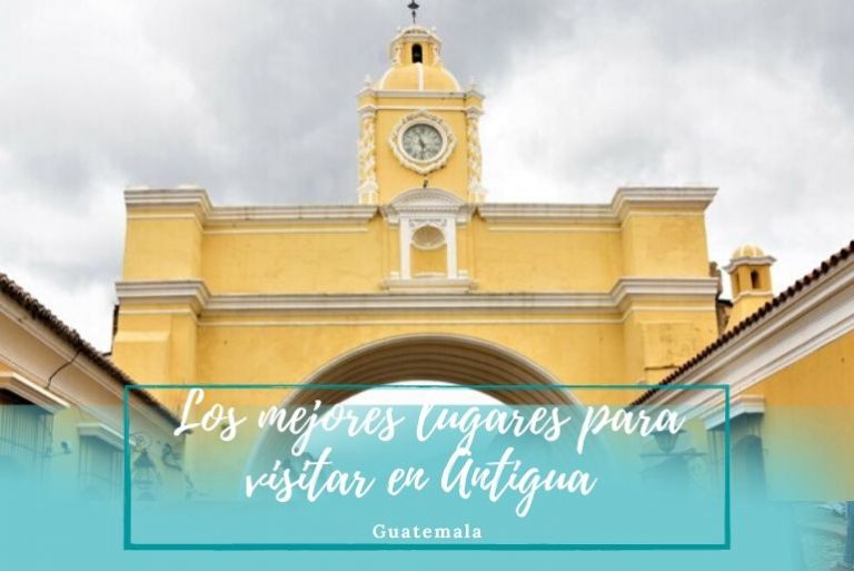 Los mejores lugares turisticos de Antigua Guatemala para visitar