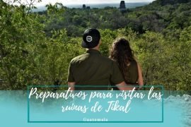 Preparativos para Tikal - Pasaporte a la tierra