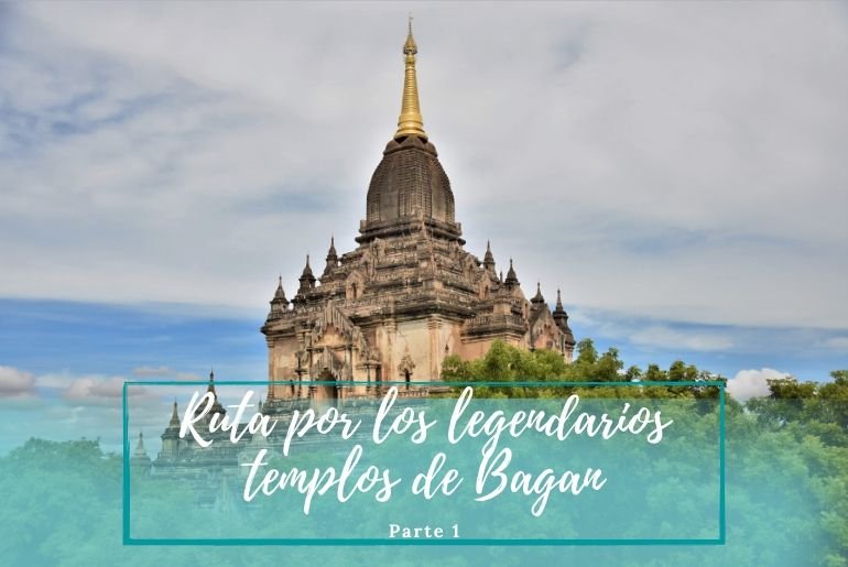 Templos de Bagan - Pasaporte a la Tierra