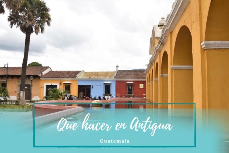 Que hacer en Antigua Guatemala - Pasaporte a la Tierra
