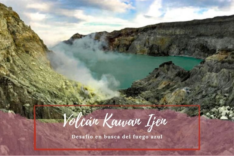 Volcán Ijen fuego azul - Pasaporte a La Tierra